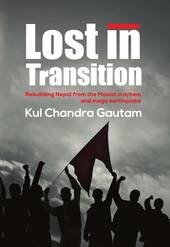 Lost in Transition: Rebuilding Nepal from the Maoist mayhem and mega earthquake